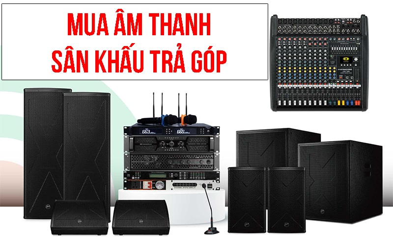 Cách thức mua dàn âm thanh sân khấu, hội trường, trả góp
