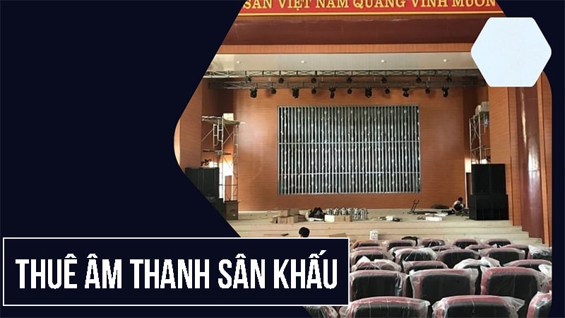 Cho thuê âm thanh ánh sáng sân khấu chất lượng cao, giá hợp lý