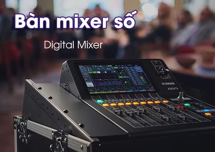 Bàn mixer kỹ thuật số hiện đại