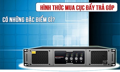 Hướng dẫn mua cục đẩy công suất trả góp tiêu chuẩn, đơn gian