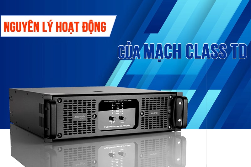 Nguyên lý hoạt động của mạch công suất Class TD